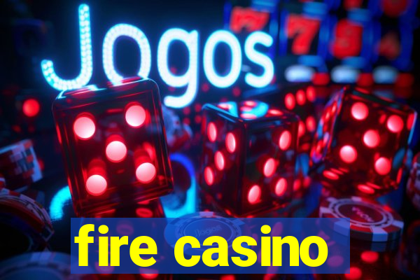 fire casino