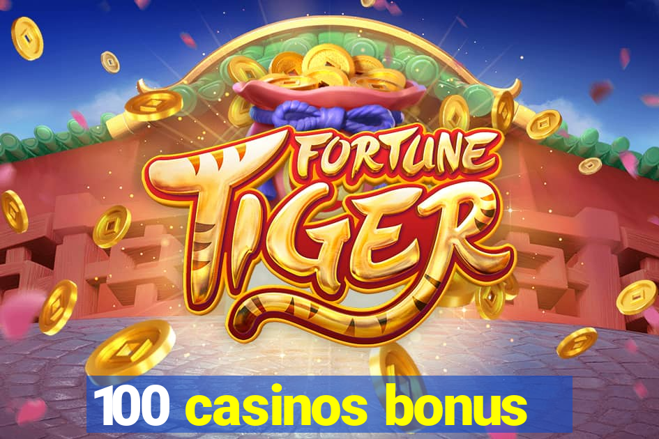 100 casinos bonus