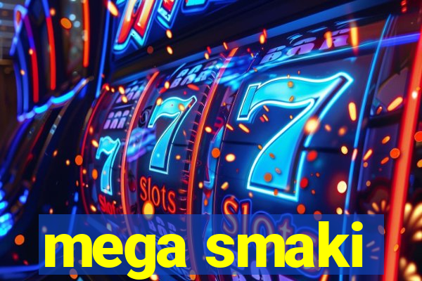 mega smaki