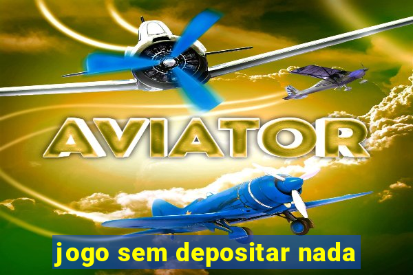 jogo sem depositar nada