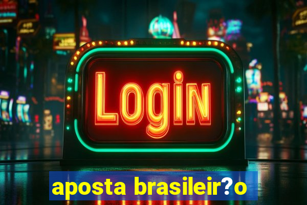 aposta brasileir?o