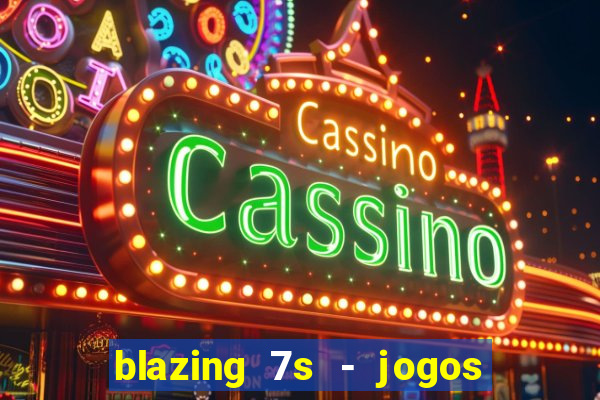 blazing 7s - jogos de cassino