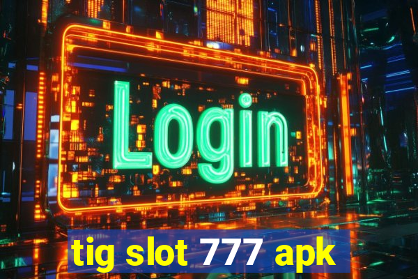 tig slot 777 apk