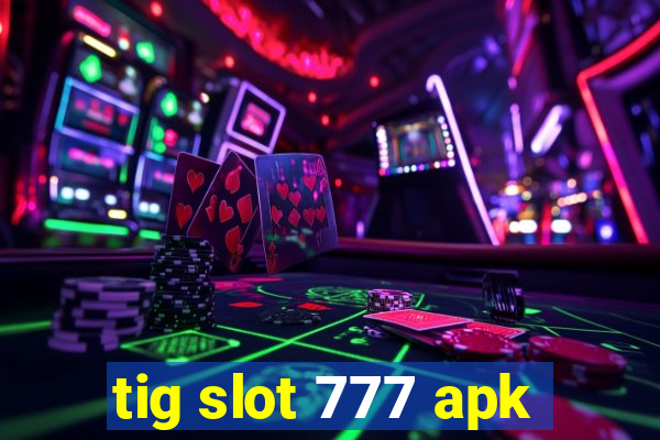 tig slot 777 apk