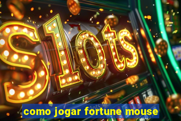 como jogar fortune mouse