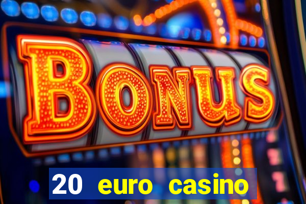 20 euro casino bonus ohne einzahlung