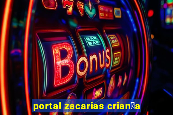 portal zacarias crian莽a