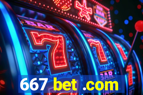 667 bet .com