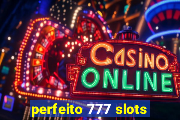 perfeito 777 slots