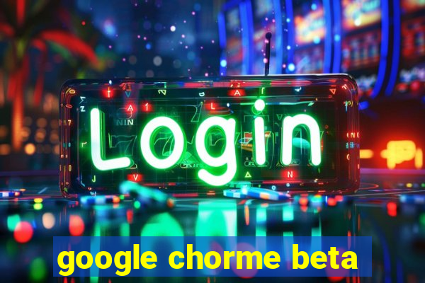 google chorme beta