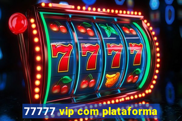 77777 vip com plataforma