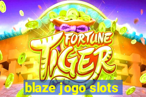 blaze jogo slots