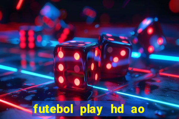 futebol play hd ao vivo agora