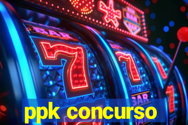 ppk concurso