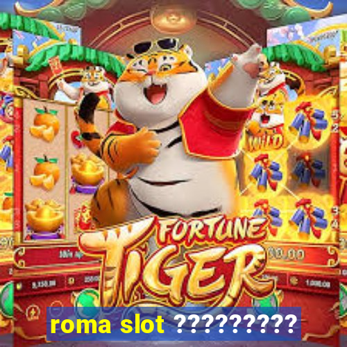 roma slot ?????????