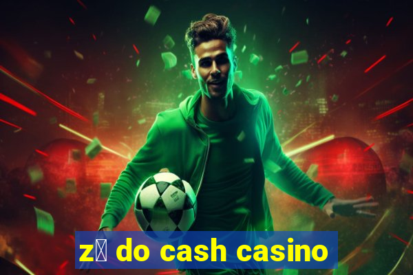 z茅 do cash casino