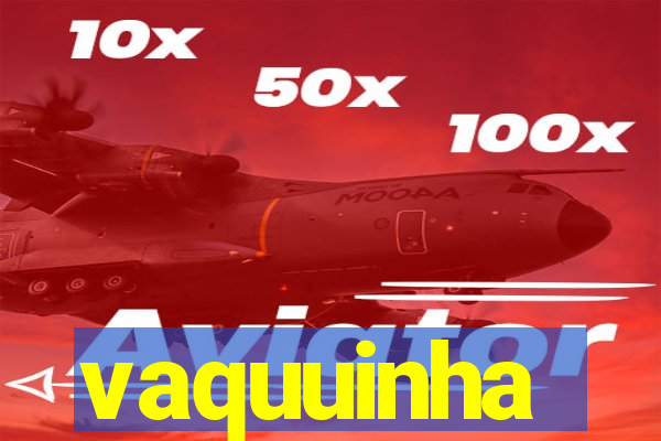 vaquuinha