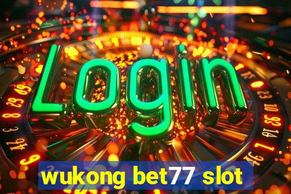 wukong bet77 slot