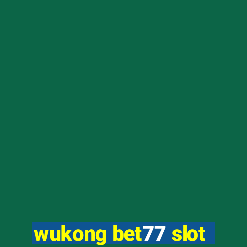 wukong bet77 slot