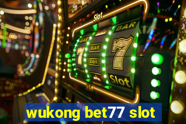 wukong bet77 slot