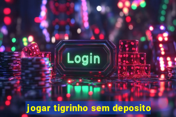 jogar tigrinho sem deposito