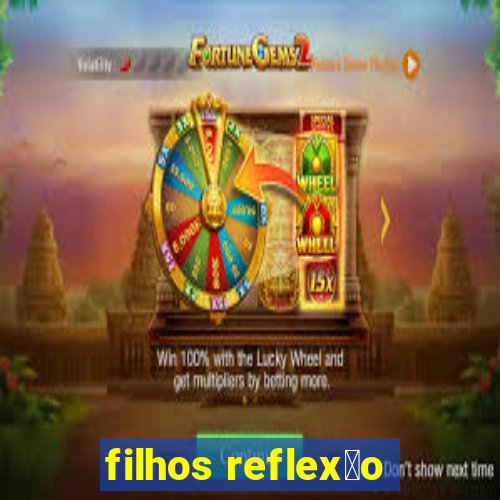 filhos reflex茫o