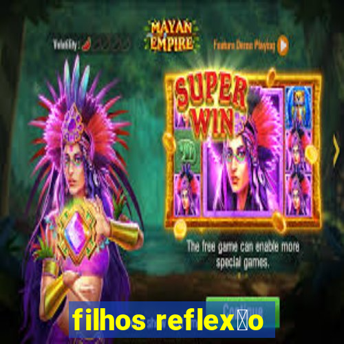 filhos reflex茫o