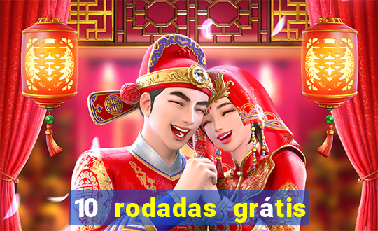 10 rodadas grátis sem depósito