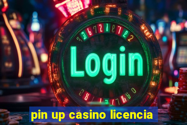 pin up casino licencia