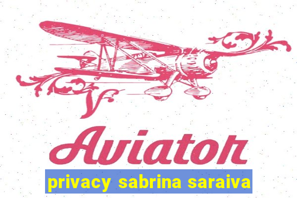 privacy sabrina saraiva