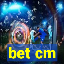 bet cm