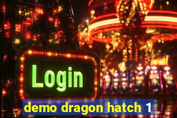 demo dragon hatch 1