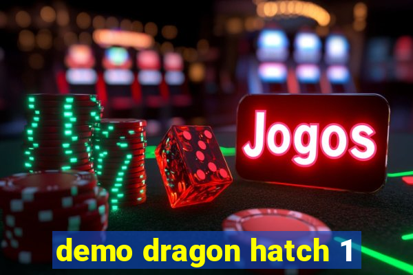 demo dragon hatch 1