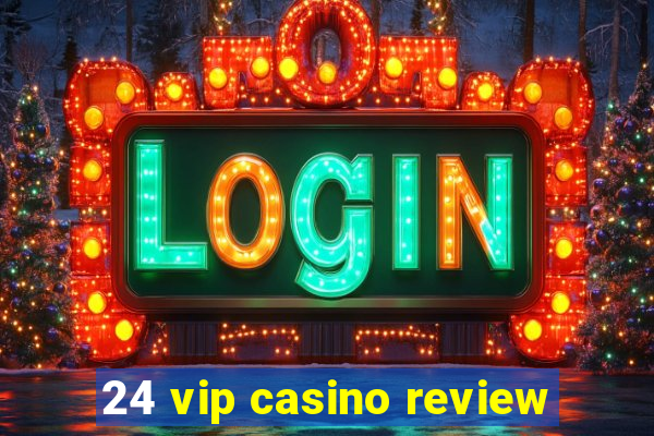 24 vip casino review