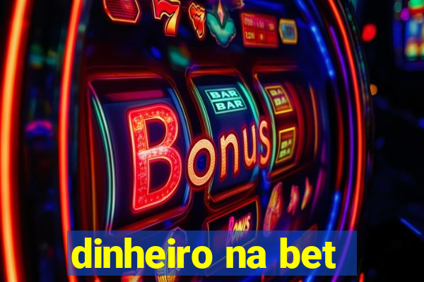 dinheiro na bet