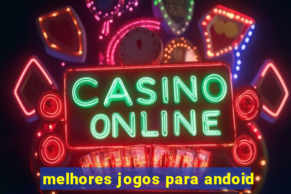 melhores jogos para andoid