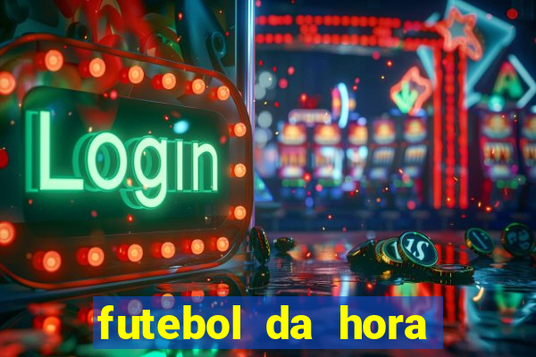 futebol da hora 3.77 ao vivo