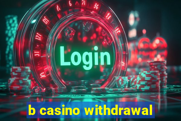 b casino withdrawal