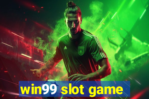 win99 slot game