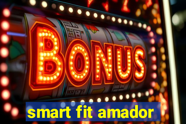 smart fit amador