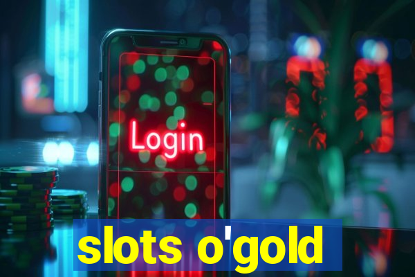 slots o'gold