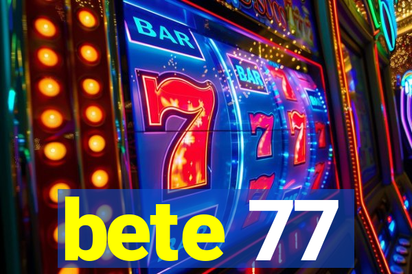 bete 77