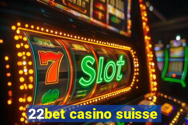 22bet casino suisse