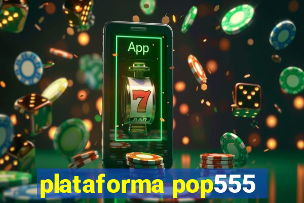 plataforma pop555