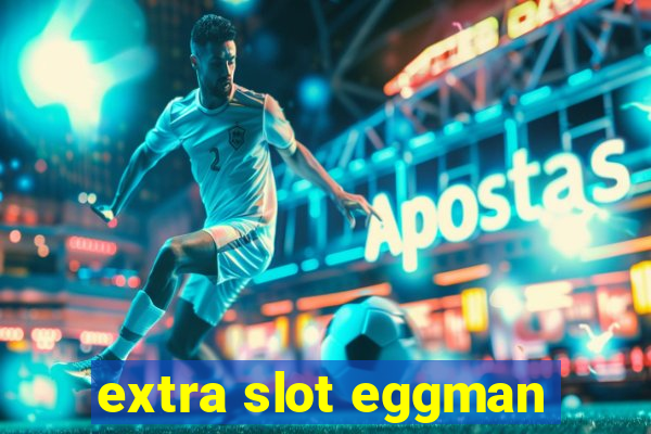 extra slot eggman