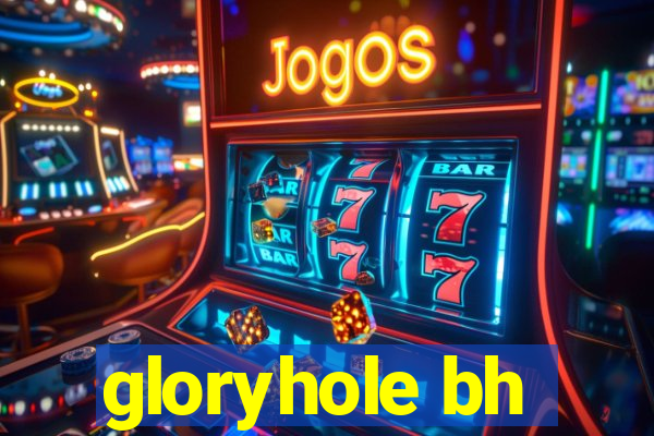 gloryhole bh