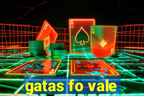 gatas fo vale