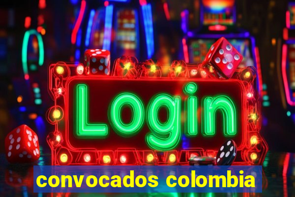 convocados colombia