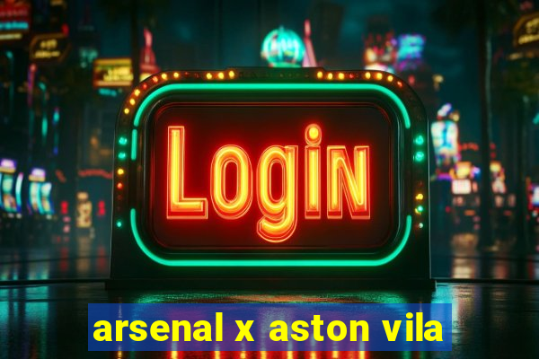 arsenal x aston vila