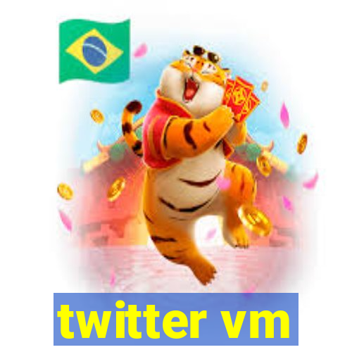 twitter vm